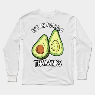It's An Avocado Thanks Long Sleeve T-Shirt